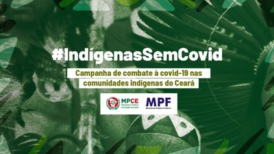 Imagem com fundo formado por diferentes que remetem à cultura indígena. Todas as imagens estão na cor verde. Em primeiro plano aparecem: o nome da campanha (#IndígenasSemCovid), uma frase (Campanha de combate à covid-19 nas comunidades indígenas do Ceará)e as logomarcas do MPF e MPCE