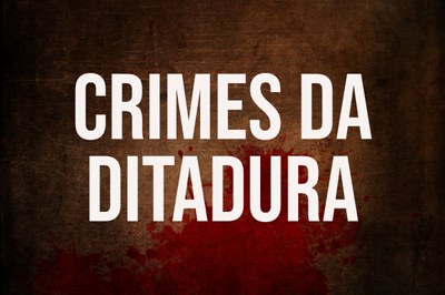 #Pracegover Arte com destaque para o texto crimes da ditadura, escrito em branco sobre fundo em cor marrom escura e manchas vermelhas que lembram manchas de sangue