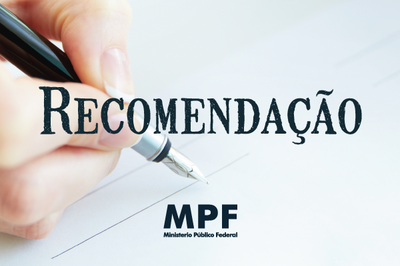 A imagem mostra, no plano de fundo, uma mão apoiada em um papel segurando uma caneta e, no primeiro plano, o nome "recomendação" centralizado e ,mais abaixo, o nome "MPF - Ministério Público Federal".