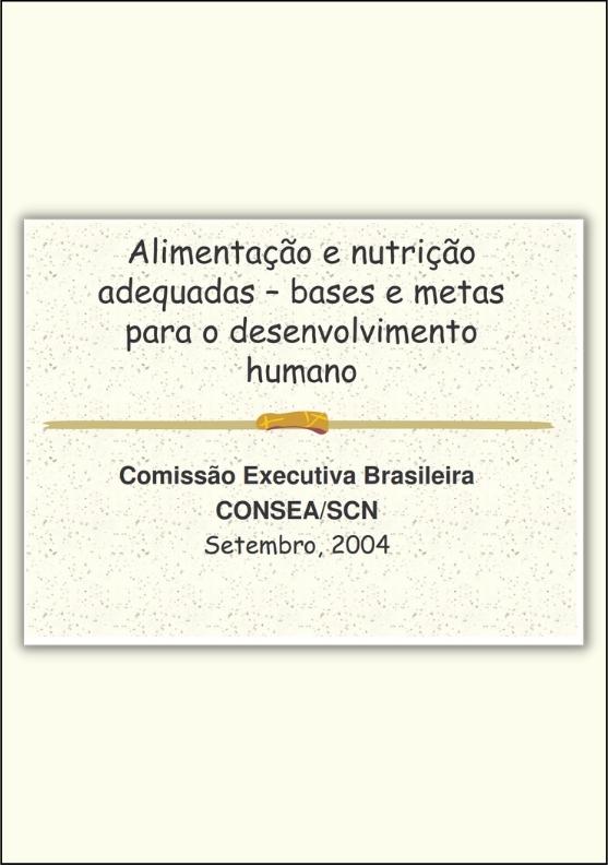 Alimentação e nutrição adequadas - bases e metas para o desenvolvimento humano, Consea, 2004