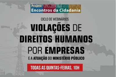 PFDC promove ciclo de webinários sobre violações de direitos humanos por empresas e a atuação do Ministério Público