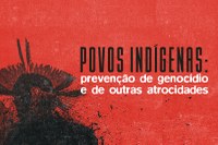 MPF lança coletânea online para discutir prevenção de genocídio e outras atrocidades contra povos indígenas