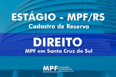 Cartaz com informações ESTÁGIO MPF/RS CADASTRO DE RESERVA DIREITO MPF EM SANTA CRUZ DO SUL
