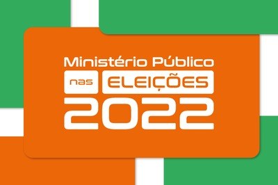 Arte gráfica em verde e laranja, sendo em destaque, com fundo laranja, Ministério Público nas Eleições 2022, em letras brancas