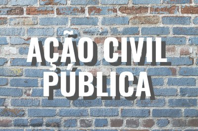 Arte gráfica com fundo de parede de tijolos pintados de azul e à frente escrito "Ação Civil Pública" em letras brancas