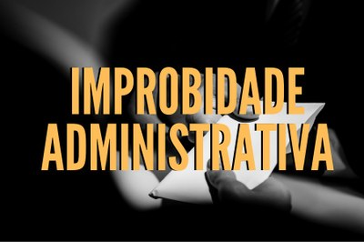Arte retangular com fundo escuro e a expressão 'Improbidade Administrativa' escrita em letras amarelas