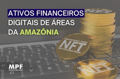 #PraTodosVerem: Imagem colorida em que se vê um notebook e moedas, simbolizando o NFT, além de uma frase: Ativos financeiros digitais de áreas da Amazônia