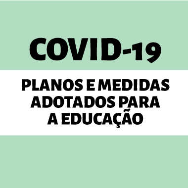 Covid-19: planos e medidas adotados para a educação