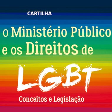PFDC disponibiliza versão online da cartilha “Ministério Público e os Direitos de LGBT”