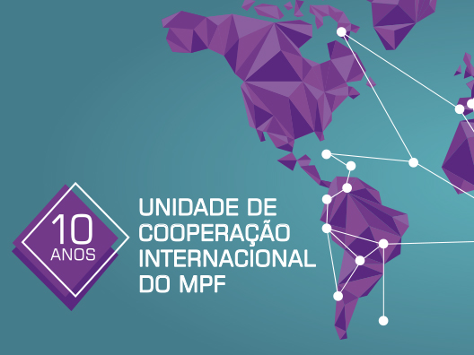 Evento comemora dez anos da Unidade de Cooperação Internacional do MPF