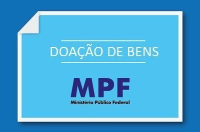 A imagem mostra um aviso com o título "doação de bens" entre duas linhas num quadrado menor azulado sob um background azul mais escuro e em baixo do título a marca do MPF