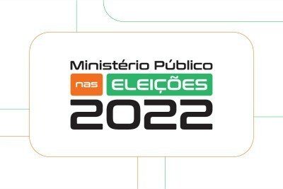 arte retangular com escrito ministério público nas eleições 2022. As cores usadas na arte são branco, laranja e verde. 