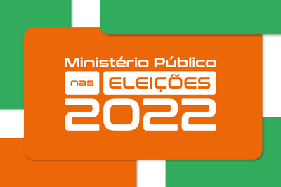 Imagens com quadrados verdes e laranjas sobrepostos e o texto Ministério Público nas Eleições 2022 escrito em branco