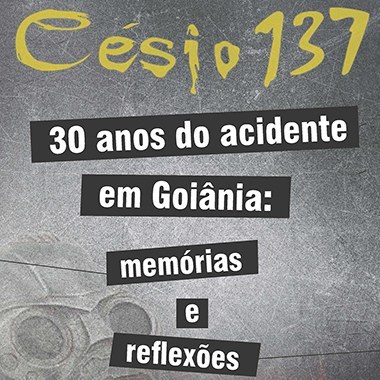 Site com informações sobre os 30 anos do acidente com o Césio 137 em Goiânia