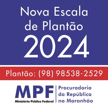 Imagem com faixas horizontais nas cores branca, azul e vermelha, contendo os textos "Nova escala de plantão 2024", "Plantão: 98 98538-2529", "MPF - Ministério Público Federal - Procuradoria da República no Maranhão".