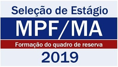Imagem contendo o texto "SeleÃ§Ã£o de EstÃ¡gio - MPF/MA - FormaÃ§Ã£o do quadro de reserva 2019"