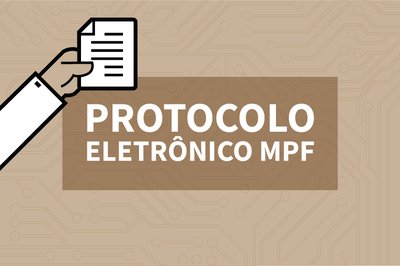 Serviço de protocolo do MPF para empresas e instituições públicas passa a ser exclusivamente eletrônico