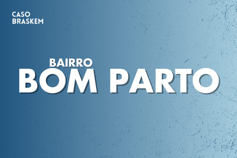 arte retangular na cor azul com as palavras "bairro Bom parto" e "Caso Braskem" em letras brancas