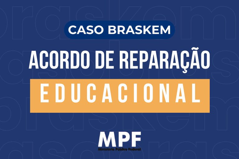 Imagem com fundo azul e a frase "Caso Braskem: Acordo de reparação educacional", com a logo do MPF abaixo.