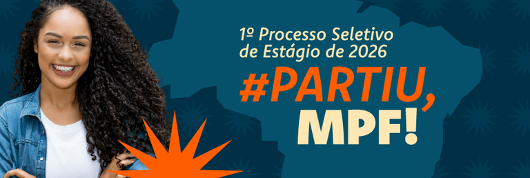 Banner em fundo azul com elementos gráficos em tons mais escuros. À esquerda, há a imagem de uma jovem sorridente, de cabelos cacheados, vestindo camisa jeans. À direita, está o texto: “1º Processo Seletivo de Estágio de 2026” e, em destaque, a frase “#Partiu, MPF!” em letras grandes nas cores laranja e bege. Um elemento gráfico em formato de explosão laranja aparece na parte inferior do banner, reforçando o destaque visual da campanha.