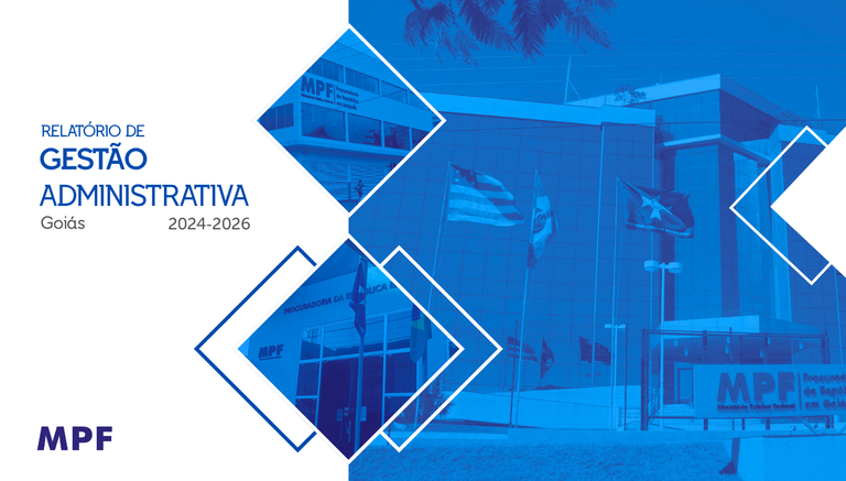 A imagem apresenta a capa do Relatório de Gestão Administrativa do Ministério Público Federal (MPF) no estado de Goiás, referente ao biênio 2024-2026, combinando o logotipo da instituição e um design geométrico em tons de azul com fotografias das fachadas das sedes da entidade.