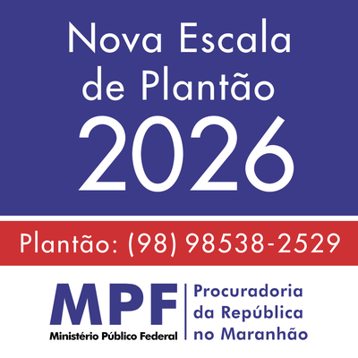 A imagem tem fundo branco e quadros em azul e vermelho para dar destaque ao texto. Há os termos "Nova escala de plantão 2026"; "Plantão: (98) 98538-2529"; e a logo do MPF ao lado de "Procuradoria da República no Maranhão".