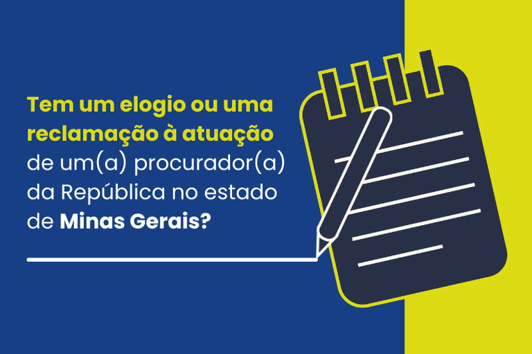 Arte gráfica com os dizeres Tem um elogio ou uma reclamação à atuação de um (a) procurador(a) da República no estado de MG?