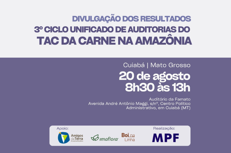 Card informativo do evento "Divulgação dos Resultados: 3º Ciclo Unificado de Auditorias do TAC da Carne na Amazônia". Na parte inferior, sobre fundo roxo, constam a data (20 de agosto, das 8h30 às 13h) e o local (Auditório da Famato, em Cuiabá - MT). No rodapé, figuram as marcas dos apoiadores (Amigos da Terra, Imaflora e Boi na Linha) e a realização do MPF.