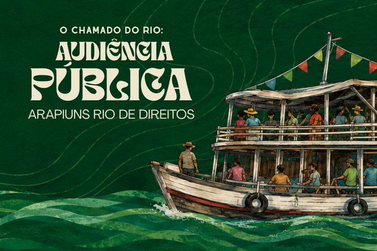 Ilustração com fundo verde e texto: O chamado do rio: Audiência Pública - Arapiuns, Rio de direitos. À direita, um barco com pessoas.