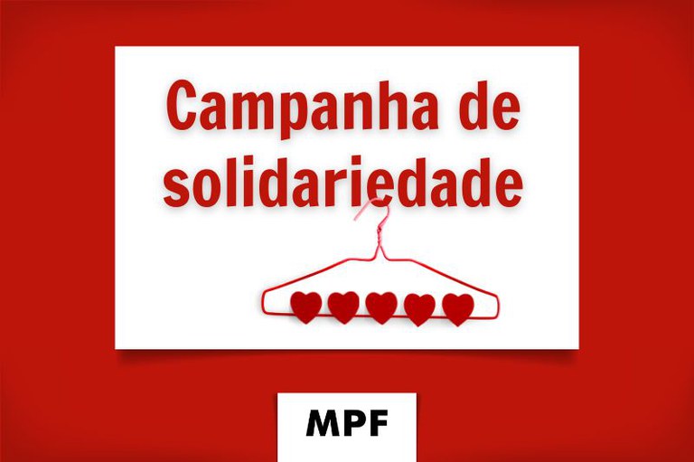 Em fundo vermelho, um retângulo branco central traz o texto Campanha de solidariedade em vermelho, acima da ilustração de um cabide com cinco corações pendurados. Abaixo, há a sigla MPF dentro de um quadrado branco.