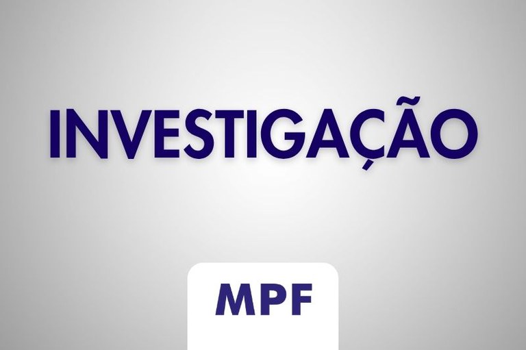 Imagem com fundo cinza-claro em degradê traz a palavra Investigação em letras azuis e a sigla MPF em um retângulo branco.