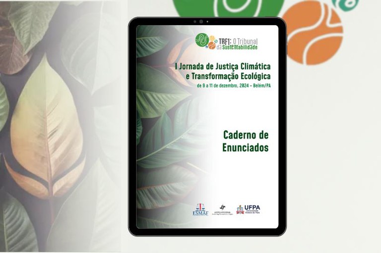 arte mostra um tablet na vertical exibindo a capa de um documento digital. A capa tem um fundo escuro com folhas estilizadas e o título "I Jornada de Justiça Climática e Transformação Ecológica", seguido por "Caderno de Enunciados". Logos como "TRF1: O Tribunal da Sustentabilidade", Esmaf, Ajufe e UFPA são visíveis. O fundo da imagem geral é claro, com folhas desfocadas à esquerda e formas abstratas verdes e laranjas no canto superior direito.