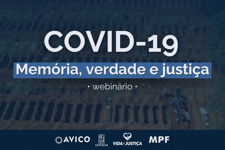 A imagem contém um fundo escuro com uma fotografia aérea de um cemitério com várias covas abertas. Sobre essa imagem, há um retângulo azul com o título "COVID-19" em letras brancas grandes, seguido da frase "Memória, verdade e justiça" em letras brancas sobre fundo azul. Abaixo, em letras menores e brancas, está a palavra "webinário". Na parte inferior da imagem, há uma faixa azul escura com quatro logotipos em branco: "AVICO", "CEPEDISA", "VIDA E JUSTIÇA" e "MPF".