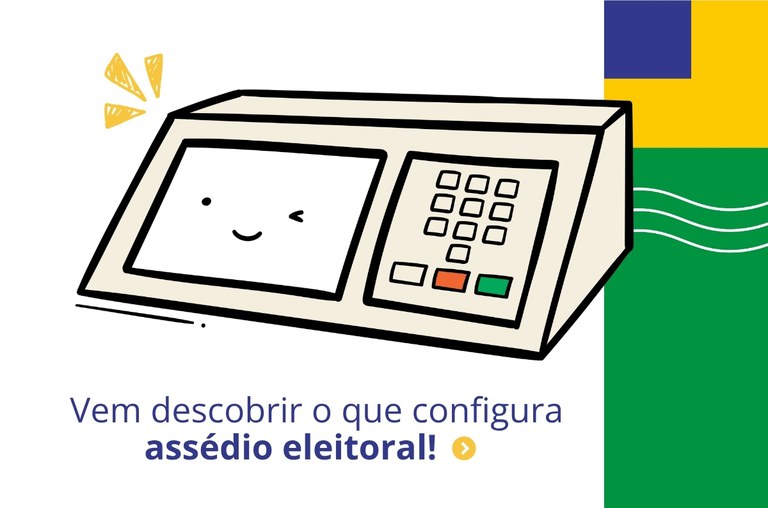 Ilustração de uma urna eletrônica, com uma carinha sorridente na tela e teclado numérico ao lado. Na parte inferior, a frase: “Vem descobrir o que configura assédio eleitoral!”. À direita, faixa vertical nas cores azul, amarela e verde, com linhas brancas onduladas.