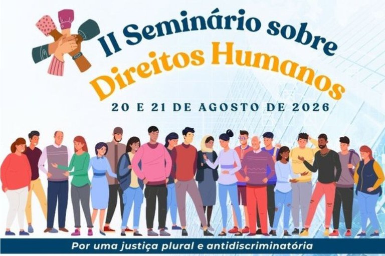 Arte com o texto II Seminário sobre Direitos Humanos 20 e 21 de agosto de 2026 e abaixo várias ilustrações de pessoas entre homens e mulheres. Abaixo de tudo o texto por uma justiça plural e antidiscriminatória