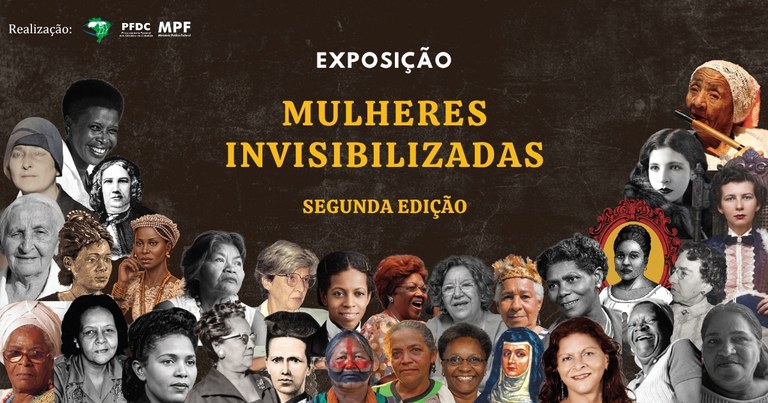 Card da segunda edição da exposição “Mulheres Invisibilizadas”. Sobre fundo marrom escuro, o título aparece em branco e amarelo ao centro. Na parte inferior e nas laterais, uma composição reúne fotografias e ilustrações de diversas mulheres, de diferentes épocas, idades e origens. No canto superior esquerdo, estão as marcas da PFDC e do MPF, responsáveis pela realização.