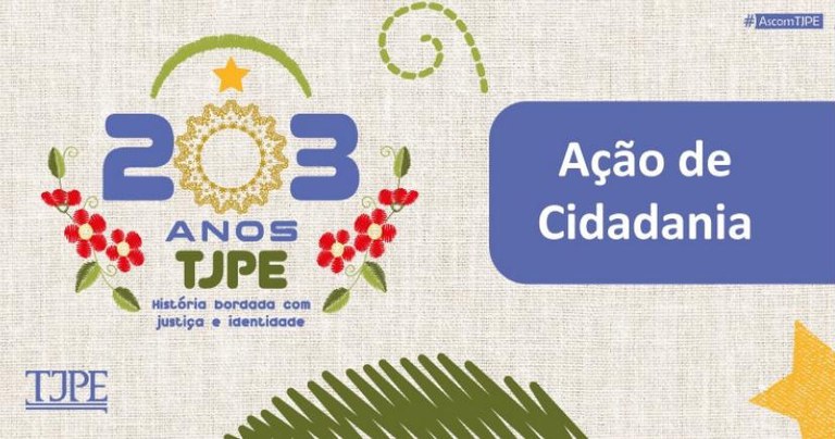 Imagem com arte comemorativa dos 203 anos do TJPE, com elementos bordados, flores vermelhas, estrela dourada e o texto “Ação de Cidadania”.