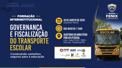 Banner com as informações do evento Formação Interinstitucional governança e fiscalização do transporte público. Construindo caminhos seguros para a educação 26 de agosto de 2026 das 8h30 às 11h40 auditório do Ministério Público Federal Avenida João 23, 1390, Noivos, Tereseina PIuaí. A imagem ainda traz a foto de ônibus escolar 