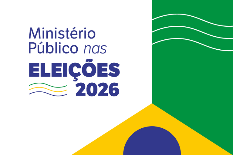 Imagem estilizada da bandeira nacional e o texto Ministério Público nas Eleições 2026