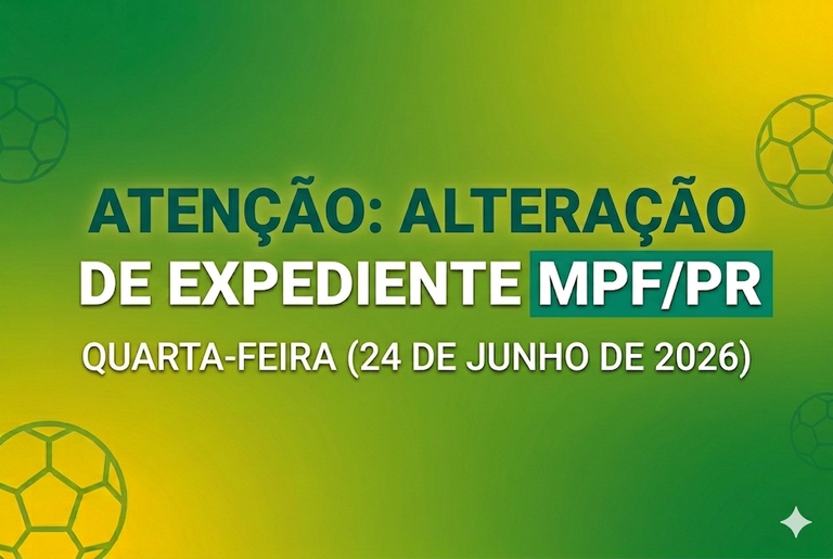 Banner informativo com fundo degradê verde e amarelo, ilustrado com silhuetas sutis de bolas de futebol nas extremidades.
No centro, destaca-se o texto "ATENÇÃO: ALTERAÇÃO DE EXPEDIENTE MPF/PR - QUARTA-FEIRA (24 DE JUNHO DE 2026)".