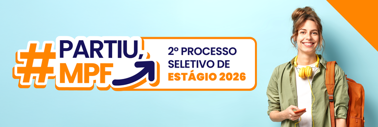 Banner promocional para o 2º Processo Seletivo de Estágio MPF 2026. No lado esquerdo, o texto gráfico "#PARTIU, MPF" com uma seta curva azul apontando para cima. No centro, o texto "2º PROCESSO SELETIVO DE ESTÁGIO 2026". No lado direito, uma jovem sorridente com fones de ouvido amarelos no pescoço e uma mochila laranja, segurando um smartphone, contra um fundo azul-ciano. 1e59697c-6e21-42da-838f-efd3dd3ccc93.png