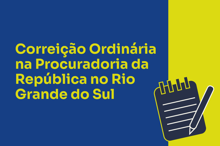 Arte com fundo azul e amarelo meio dourado tendo no lado direto uma imagem de caderneta com lápis e ao lado esquerdo o destaque Correição Ordinária na Procuradoria da República no Rio Grande do Sul