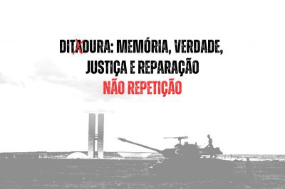 Arte tendo ao fundo o congresso e mais em primeiro plano um tanque de guerra. Acima em destaque Ditadura: Memória, verdade, justiça e reparação Não repetição. Na palavra Ditadura um X em vermelho em cima