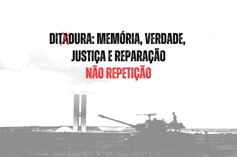 Imagem com o texto DITADURA: MEMÓRIA, VERDADE, JUSTIÇA E REPARAÇÃO NÃO REPETIÇÃO sobre imagem em preto e branco com um tanque militar trafegando próximo ao Congresso Nacional, em Brasília