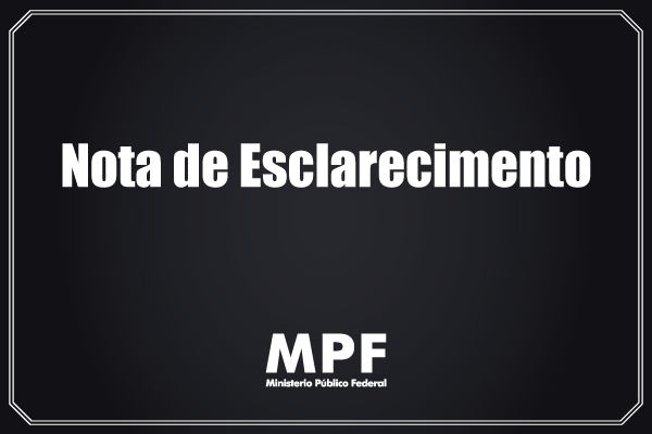 imagem com fundo escuro e uma moldura de linhas brancas finas
. No centro, destaca-se o título "Nota de Esclarecimento" em letras brancas e negrito
. Na parte inferior, encontra-se a logomarca do MPF - Ministério Público Federal
