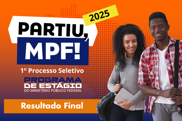 Card institucional do MPF com fundo em tons de laranja e roxo. À esquerda, o texto “Partiu, MPF! – 2025”, “1º Processo Seletivo”, “Programa de Estágio do Ministério Público Federal” e “Resultado Final”. À direita, dois jovens estudantes sorrindo, um segurando cadernos e outro com mochila no ombro.