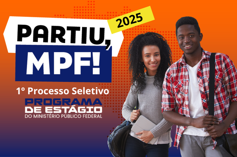 Banner para o Programa de Estágio 2025 do Ministério Público Federal. Apresenta dois jovens sorrindo, com texto em destaque "PARTIU, MPF! 1º Processo Seletivo PROGRAMA DE ESTÁGIO DO MINISTÉRIO PÚBLICO FEDERAL". O fundo varia de laranja a azul-marinho, com detalhes gráficos.