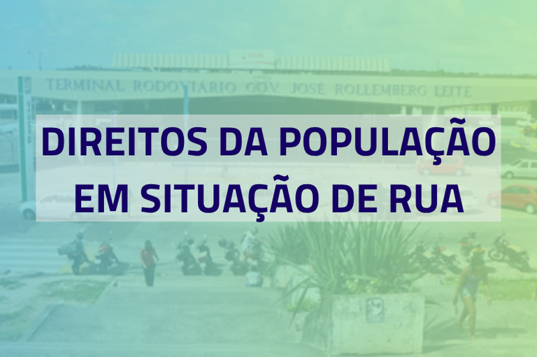 A imagem mostra a fachada do Terminal Rodoviário Governador José Rollemberg Leite durante o dia, com uma área externa e veículos estacionados no entorno. Em destaque, sobre um fundo levemente esmaecido da foto, há uma tarja branca translúcida centralizada com o texto em letras maiúsculas e negrito:DIREITOS DA POPULAÇÃO EM SITUAÇÃO DE RUA, em cor azul escura.