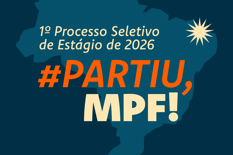 Cartaz digital com o mapa do Brasil ao fundo em azul-petróleo. No topo, o texto "1º Processo Seletivo de Estágio de 2026". No centro, em destaque, a hashtag "#PARTIU," em laranja e "MPF!" em bege.