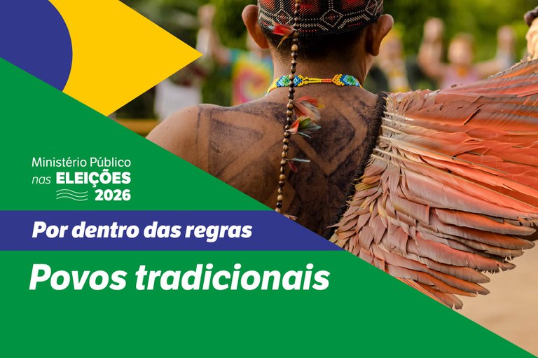Imagem de um indígena na identidade visual do Ministério Público nas Eleições 2026, com elementos da bandeira nacional e o texto: Por dentro das regras - Eleições 2026 - Povos Tradicionais
